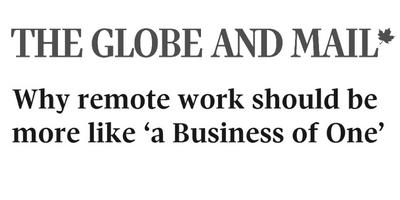 Globe & Mail: Why remote work should be more like a 'business of one'