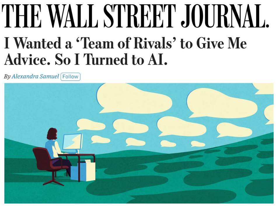 Screenshot: THE WALL STREET JOURNAL. I Wanted a Team of Rivals' to Give Me Advice. So I Turned to AI. By Alexandra Samuel . IMAGE: a person sits at a desk in a green field, under a blue sky filled with white speech bubbles that evoke an AI chatbot.
